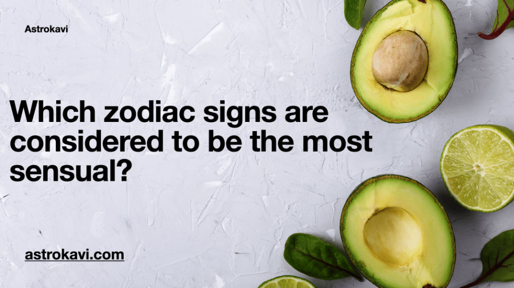 Which zodiac signs are considered to be the most&nbsp;sensual?
