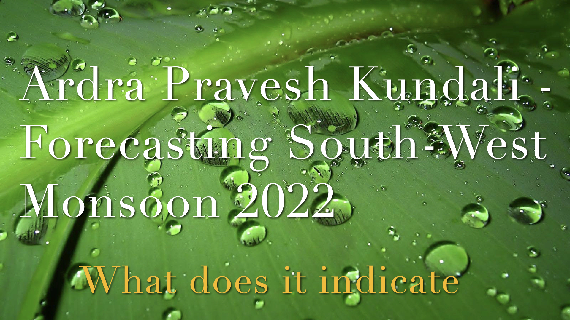 Ardra Pravesh Kundali – Forecasting South-West Monsoon 2022