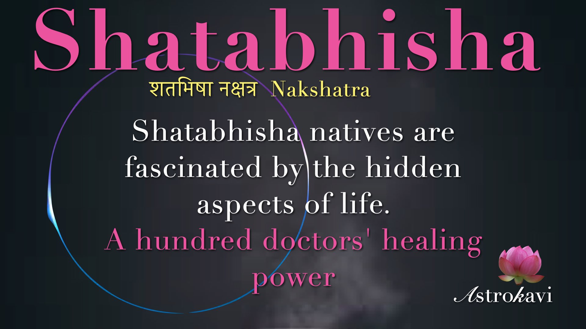 Shatabhisha Nakshatra(“Maya”—illusion and healing power—is the realm of this nakshatra)